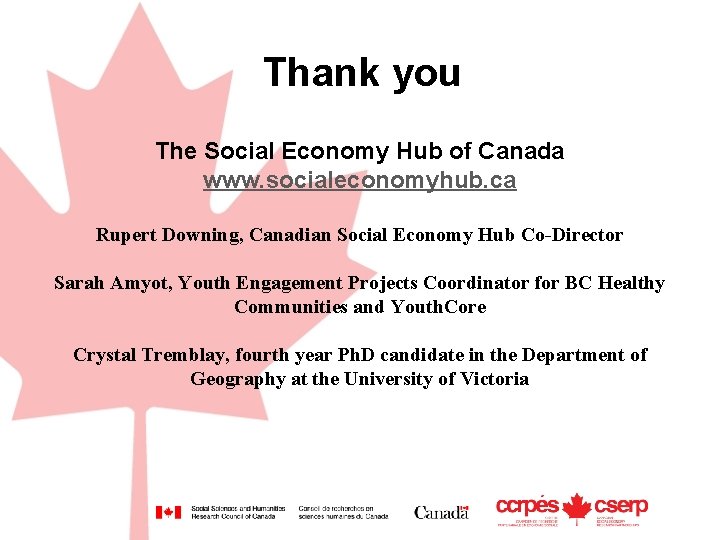 Thank you The Social Economy Hub of Canada www. socialeconomyhub. ca Rupert Downing, Canadian