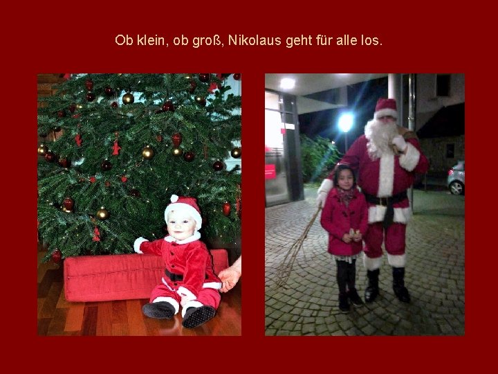 Ob klein, ob groß, Nikolaus geht für alle los. 