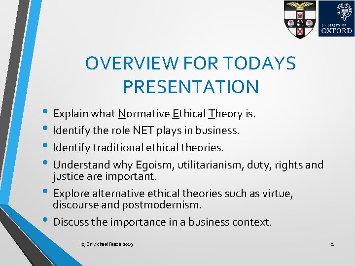 OVERVIEW FOR TODAYS PRESENTATION • Explain what Normative Ethical Theory is. • Identify the