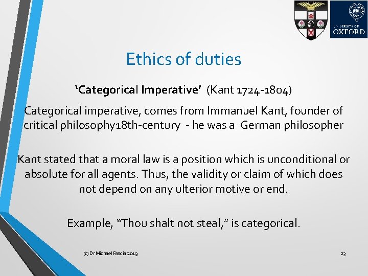 Ethics of duties ‘Categorical Imperative’ (Kant 1724 -1804) Categorical imperative, comes from Immanuel Kant,