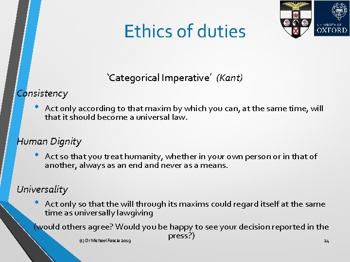 Ethics of duties ‘Categorical Imperative’ (Kant) Consistency • Act only according to that maxim