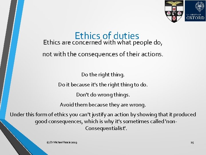 Ethics of duties Ethics are concerned with what people do, not with the consequences