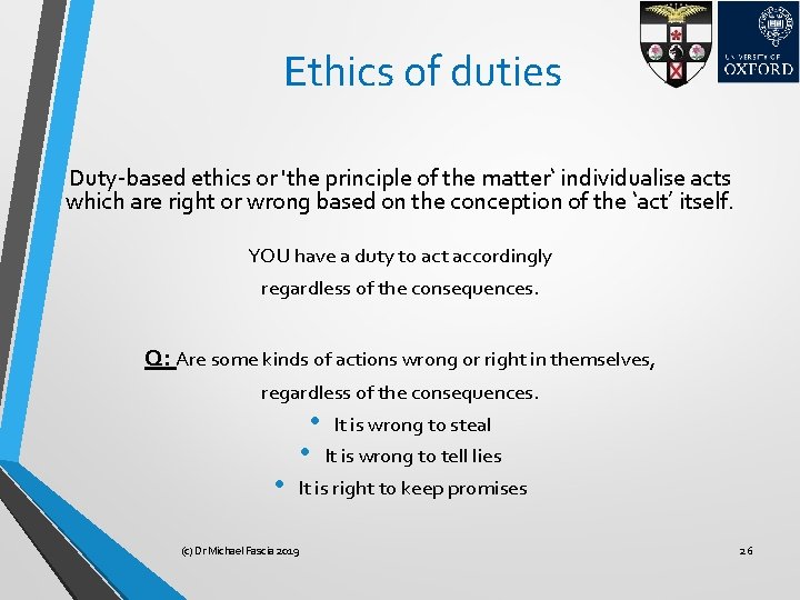 Ethics of duties Duty-based ethics or 'the principle of the matter‘ individualise acts which