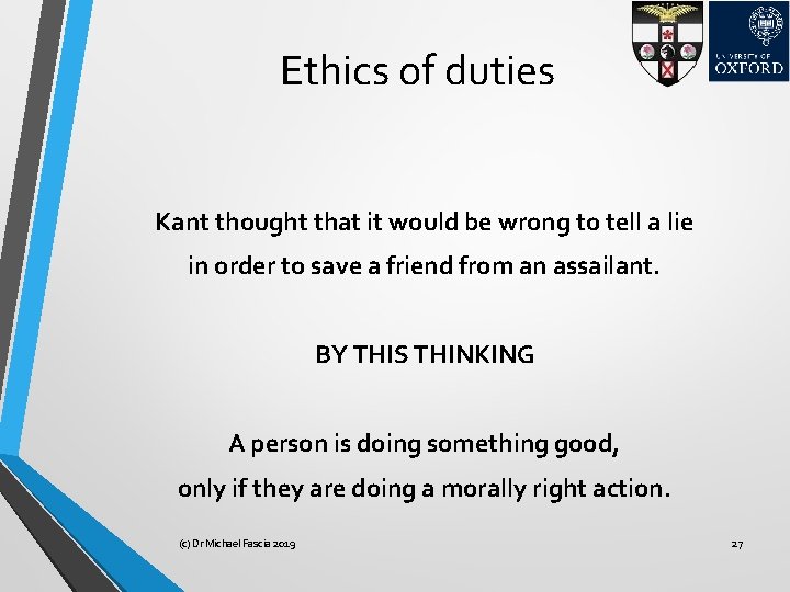 Ethics of duties Kant thought that it would be wrong to tell a lie