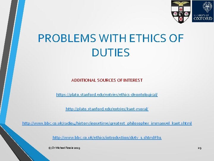 PROBLEMS WITH ETHICS OF DUTIES ADDITIONAL SOURCES OF INTEREST https: //plato. stanford. edu/entries/ethics-deontological/ http: