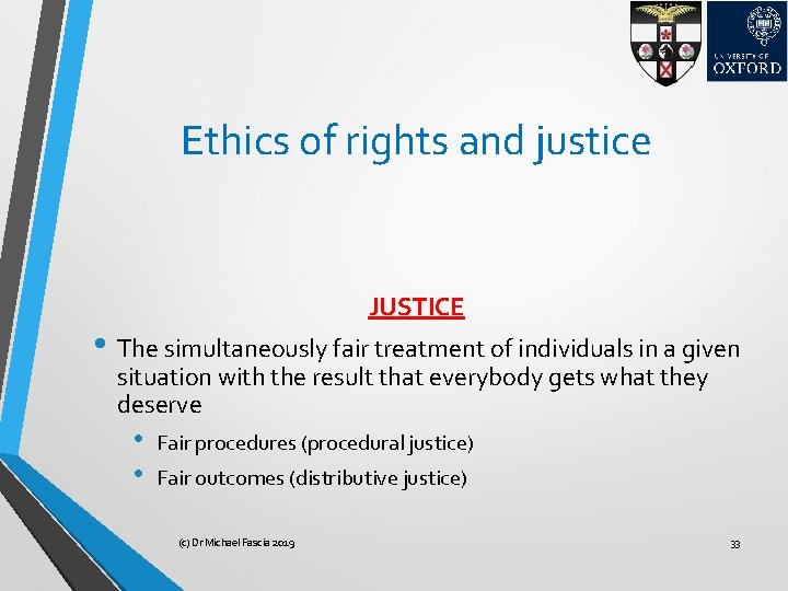 Ethics of rights and justice JUSTICE • The simultaneously fair treatment of individuals in