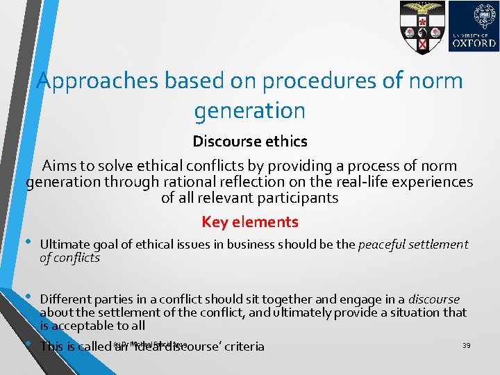 Approaches based on procedures of norm generation Discourse ethics Aims to solve ethical conflicts