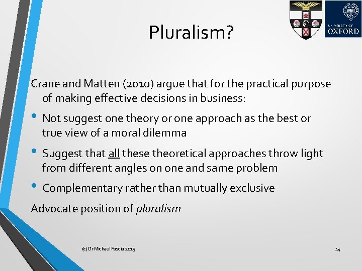 Pluralism? Crane and Matten (2010) argue that for the practical purpose of making effective