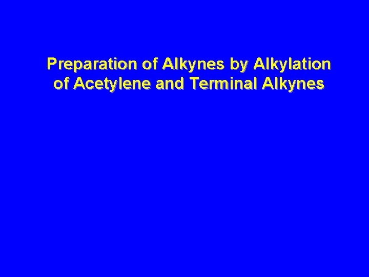 Preparation of Alkynes by Alkylation of Acetylene and Terminal Alkynes 