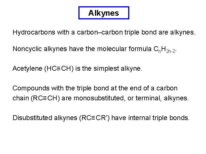 Alkynes Hydrocarbons with a carbon–carbon triple bond are alkynes. Noncyclic alkynes have the molecular