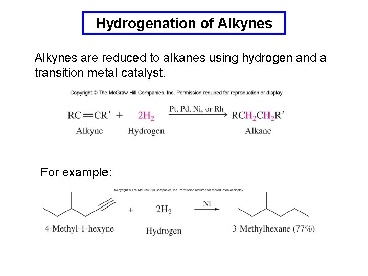 Hydrogenation of Alkynes are reduced to alkanes using hydrogen and a transition metal catalyst.