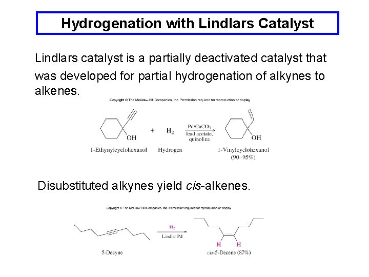 Hydrogenation with Lindlars Catalyst Lindlars catalyst is a partially deactivated catalyst that was developed
