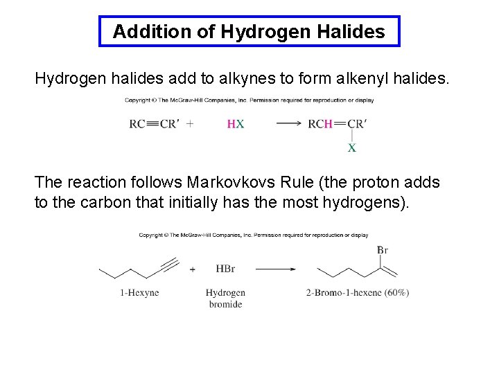 Addition of Hydrogen Halides Hydrogen halides add to alkynes to form alkenyl halides. The