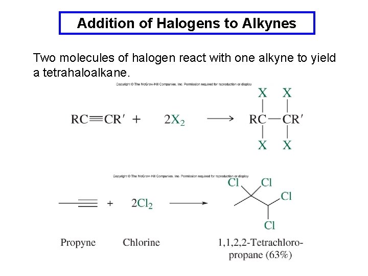 Addition of Halogens to Alkynes Two molecules of halogen react with one alkyne to