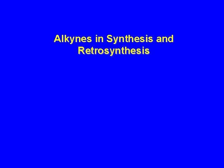 Alkynes in Synthesis and Retrosynthesis 