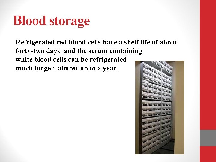 Blood storage Refrigerated red blood cells have a shelf life of about forty-two days,