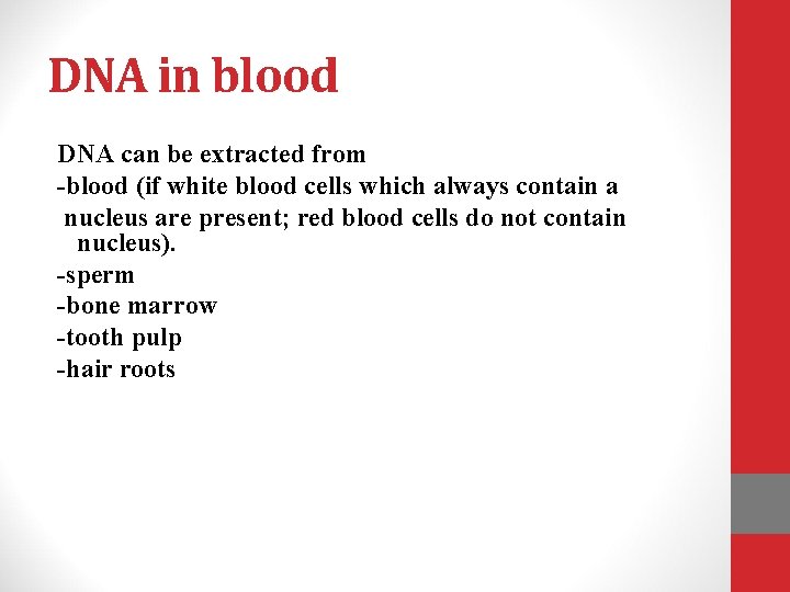 DNA in blood DNA can be extracted from -blood (if white blood cells which