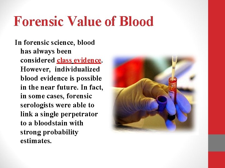 Forensic Value of Blood In forensic science, blood has always been considered class evidence.