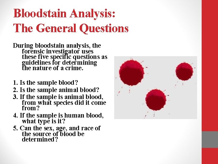 Bloodstain Analysis: The General Questions During bloodstain analysis, the forensic investigator uses these five