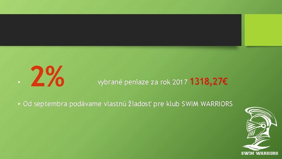  • 2% vybrané peniaze za rok 2017 1318, 27€ • Od septembra podávame