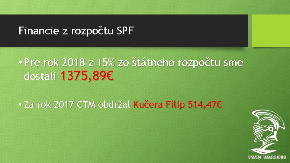 Financie z rozpočtu SPF • Pre rok 2018 z 15% zo štátneho rozpočtu sme