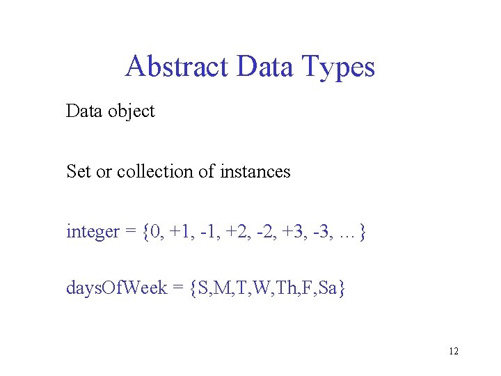 Abstract Data Types Data object Set or collection of instances integer = {0, +1,