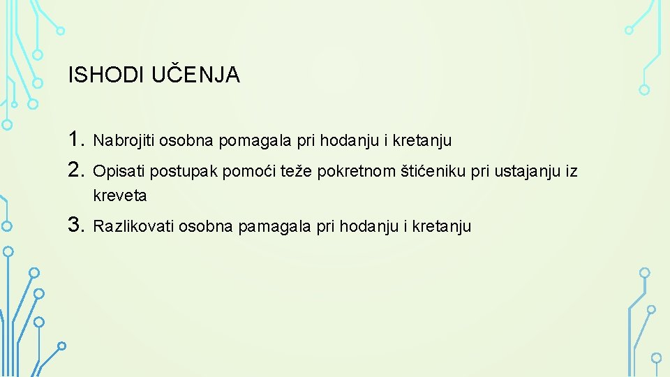 ISHODI UČENJA 1. 2. Nabrojiti osobna pomagala pri hodanju i kretanju 3. Razlikovati osobna