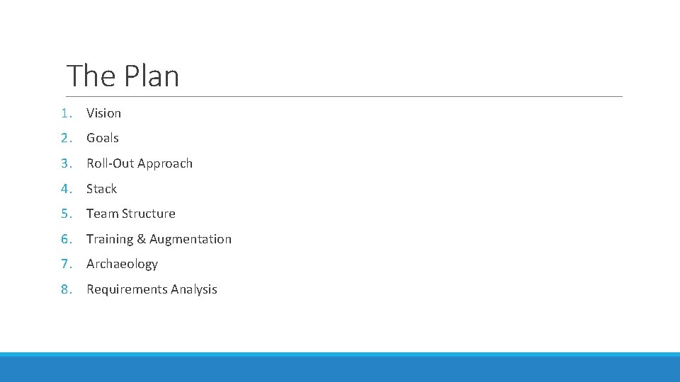 The Plan 1. Vision 2. Goals 3. Roll-Out Approach 4. Stack 5. Team Structure