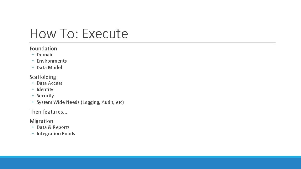 How To: Execute Foundation ◦ Domain ◦ Environments ◦ Data Model Scaffolding ◦ ◦