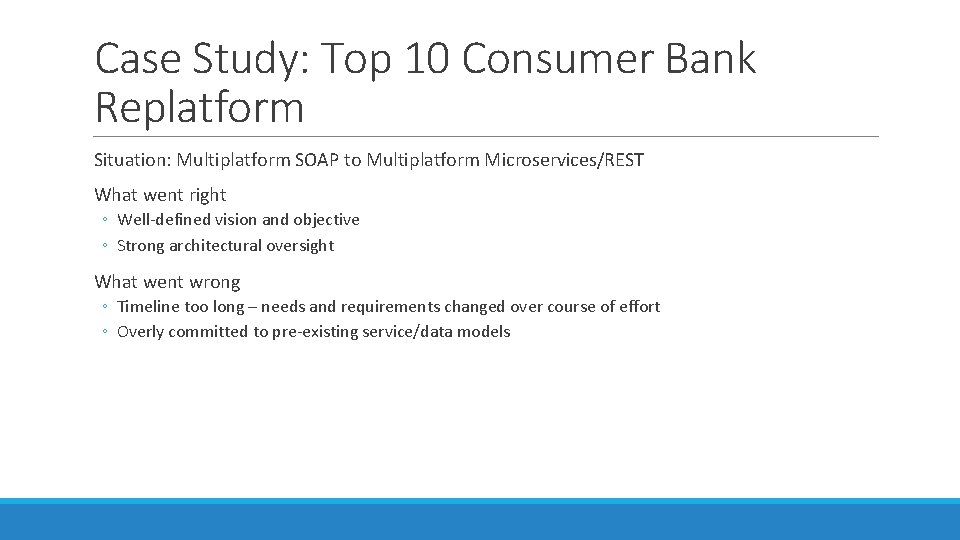 Case Study: Top 10 Consumer Bank Replatform Situation: Multiplatform SOAP to Multiplatform Microservices/REST What