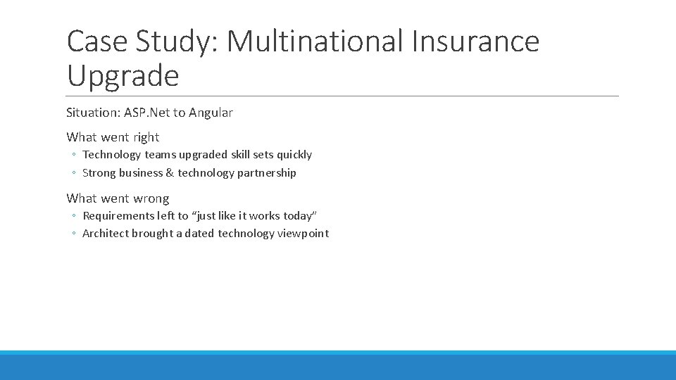 Case Study: Multinational Insurance Upgrade Situation: ASP. Net to Angular What went right ◦