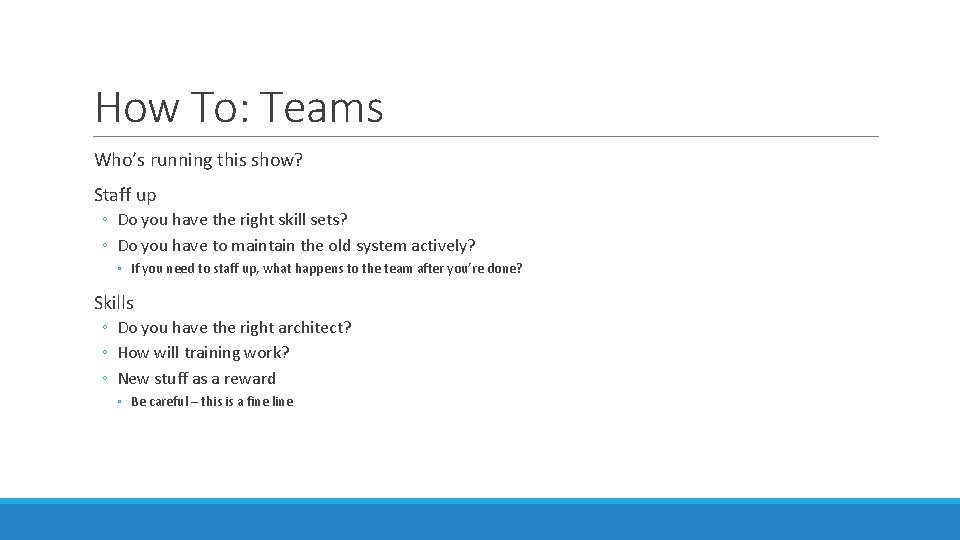 How To: Teams Who’s running this show? Staff up ◦ Do you have the