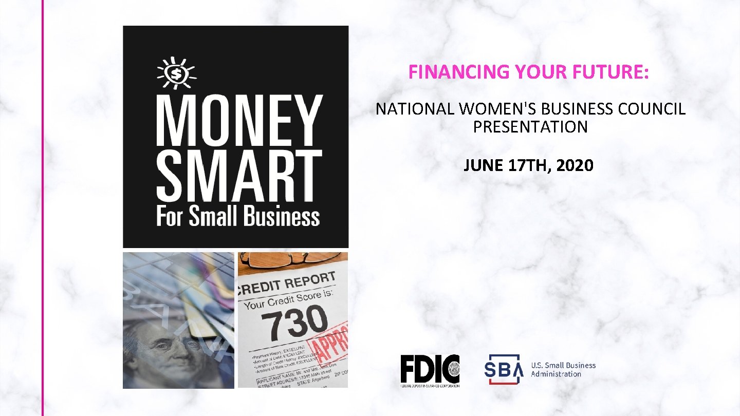 FINANCING YOUR FUTURE: NATIONAL WOMEN'S BUSINESS COUNCIL PRESENTATION JUNE 17 TH, 2020 