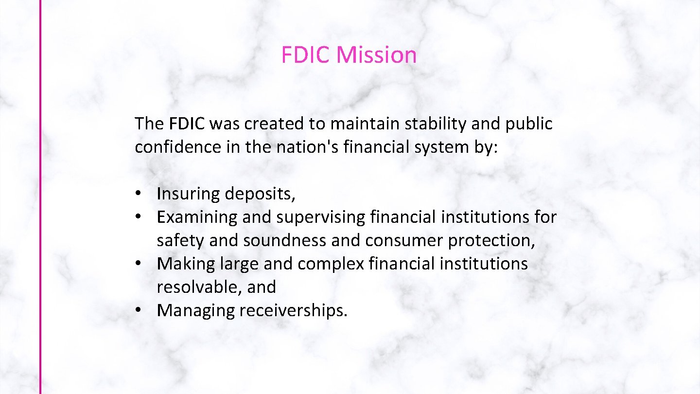 FDIC Mission The FDIC was created to maintain stability and public confidence in the