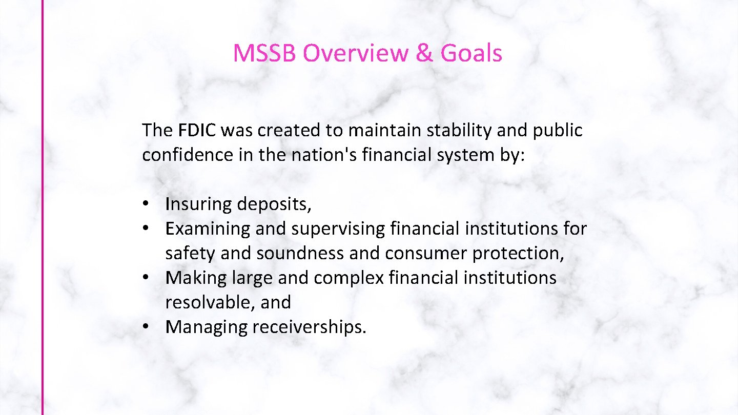 MSSB Overview & Goals The FDIC was created to maintain stability and public confidence