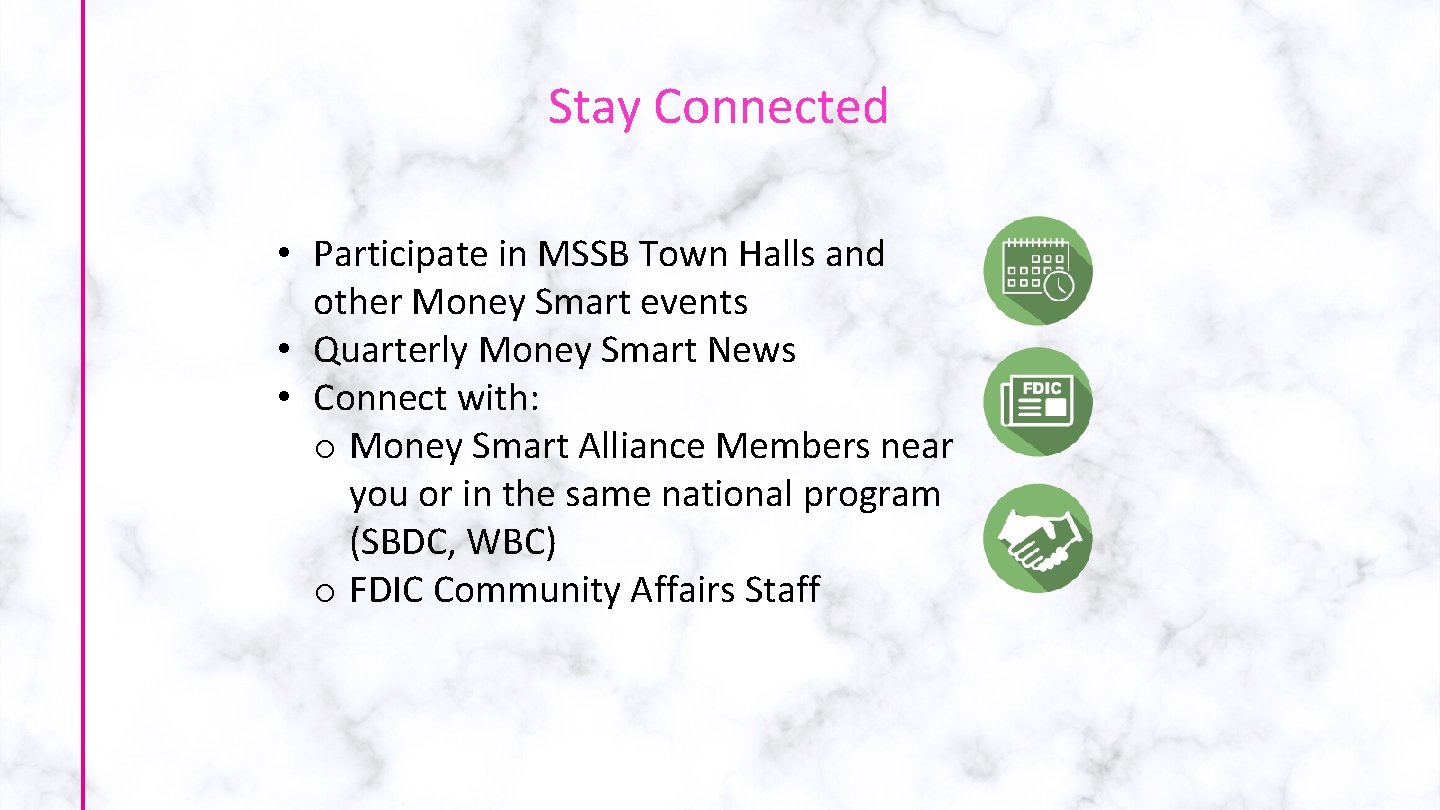 Stay Connected • Participate in MSSB Town Halls and other Money Smart events •