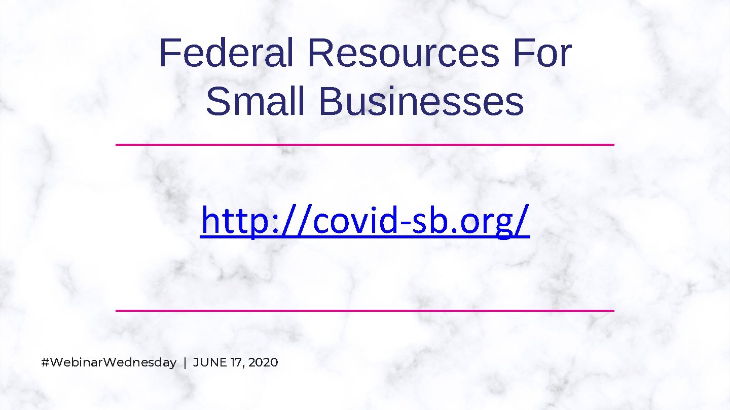 Federal Resources For Small Businesses http: //covid-sb. org/ #Webinar. Wednesday | JUNE 17, 2020