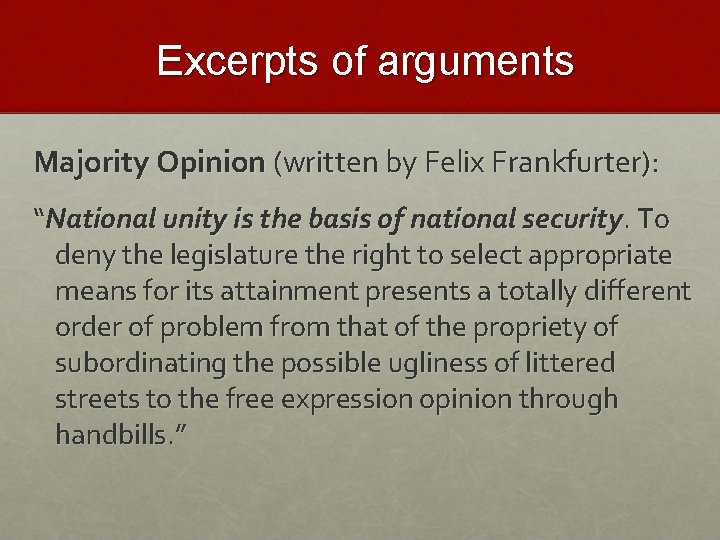 Excerpts of arguments Majority Opinion (written by Felix Frankfurter): “National unity is the basis