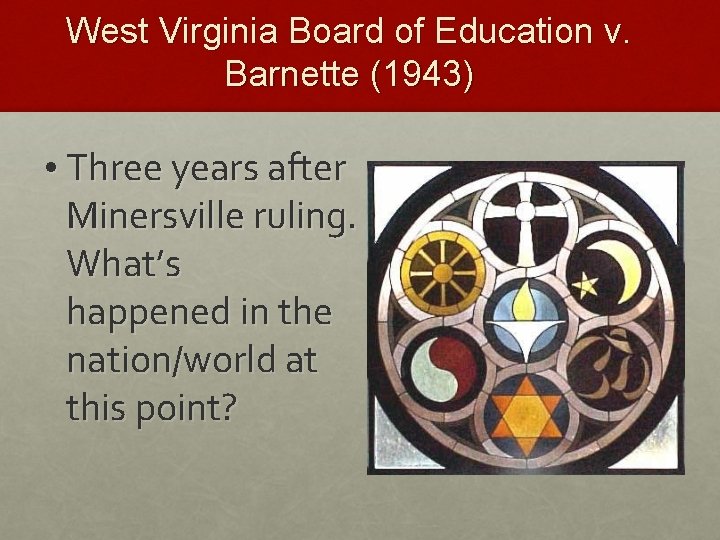 West Virginia Board of Education v. Barnette (1943) • Three years after Minersville ruling.