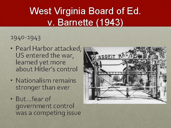 West Virginia Board of Ed. v. Barnette (1943) 1940 -1943 • Pearl Harbor attacked;