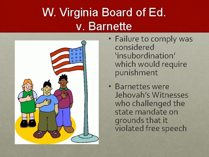 W. Virginia Board of Ed. v. Barnette • Failure to comply was considered ‘insubordination’