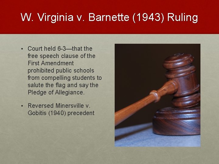 W. Virginia v. Barnette (1943) Ruling • Court held 6 -3—that the free speech