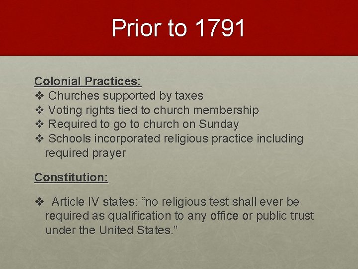 Prior to 1791 Colonial Practices: v Churches supported by taxes v Voting rights tied