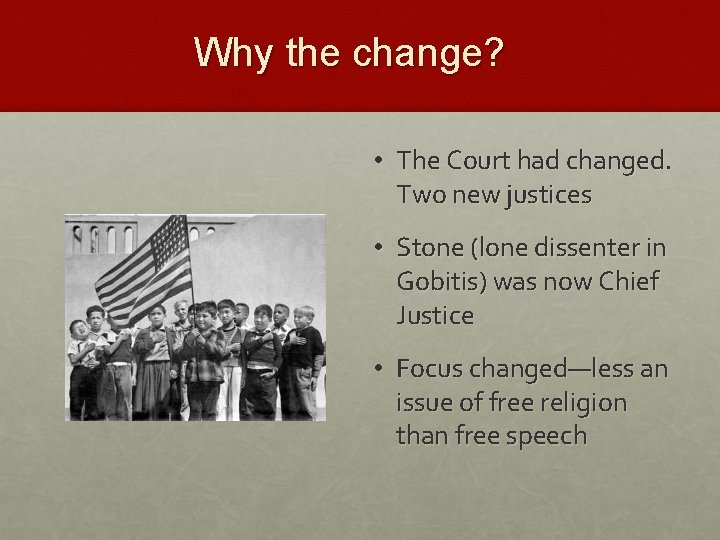 Why the change? • The Court had changed. Two new justices • Stone (lone