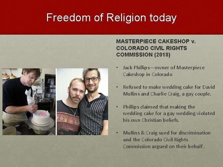 Freedom of Religion today MASTERPIECE CAKESHOP v. COLORADO CIVIL RIGHTS COMMISSION (2018) • Jack
