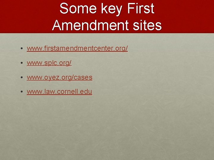 Some key First Amendment sites • www. firstamendmentcenter. org/ • www. splc. org/ •
