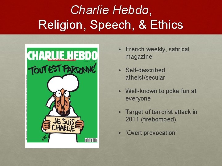 Charlie Hebdo, Religion, Speech, & Ethics • French weekly, satirical magazine • Self-described atheist/secular