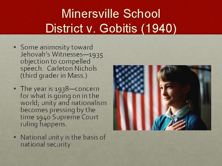 Minersville School District v. Gobitis (1940) • Some animosity toward Jehovah’s Witnesses— 1935 objection