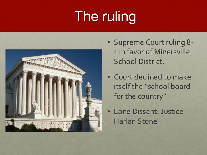 The ruling • Supreme Court ruling 81 in favor of Minersville School District. •