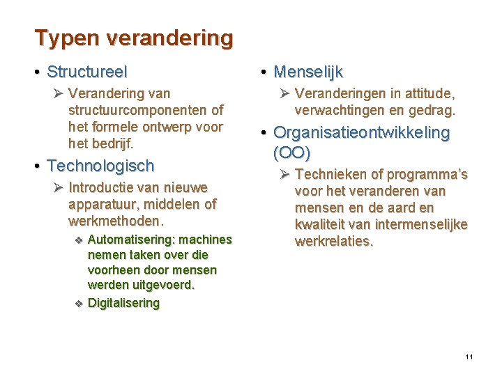 Typen verandering • Structureel Ø Verandering van structuurcomponenten of het formele ontwerp voor het